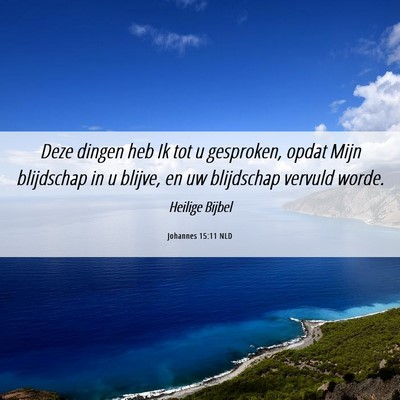 Picture 06 - Johannes 15:11 NLD - Deze dingen heb Ik tot u gesproken, opdat Mijn - Bible Verse Picture