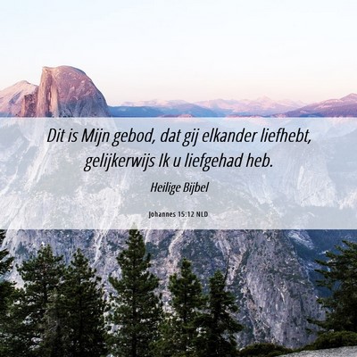 Picture 06 - Johannes 15:12 NLD - Dit is Mijn gebod, dat gij elkander liefhebt, - Bible Verse Picture