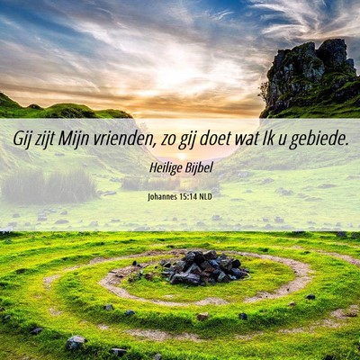 Picture 06 - Johannes 15:14 NLD - Gij zijt Mijn vrienden, zo gij doet wat Ik u - Bible Verse Picture