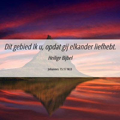 Picture 06 - Johannes 15:17 NLD - Dit gebied Ik u, opdat gij elkander - Bible Verse Picture