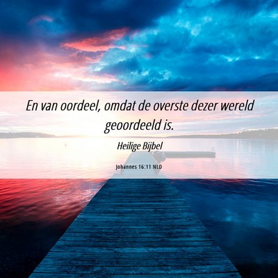 Picture 06 - Johannes 16:11 NLD - En van oordeel, omdat de overste dezer wereld - Bible Verse Picture