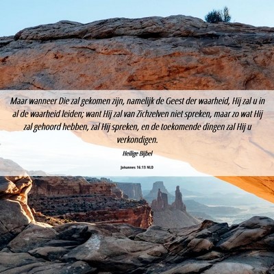 Picture 06 - Johannes 16:13 NLD - Maar wanneer Die zal gekomen zijn, namelijk de - Bible Verse Picture