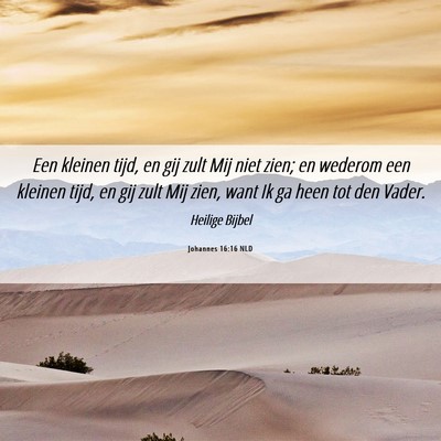 Picture 06 - Johannes 16:16 NLD - Een kleinen tijd, en gij zult Mij niet zien; en - Bible Verse Picture