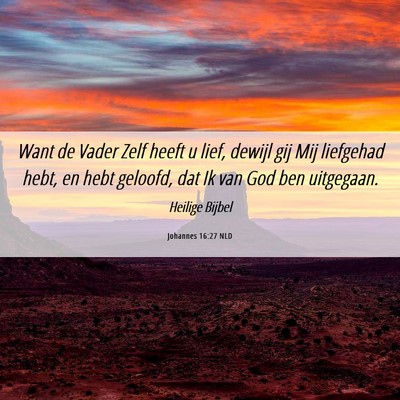 Picture 06 - Johannes 16:27 NLD - Want de Vader Zelf heeft u lief, dewijl gij Mij - Bible Verse Picture