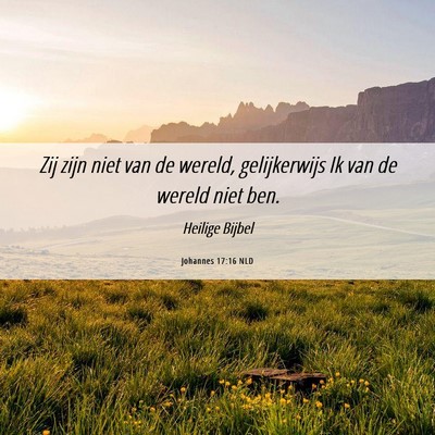 Picture 06 - Johannes 17:16 NLD - Zij zijn niet van de wereld, gelijkerwijs Ik van - Bible Verse Picture