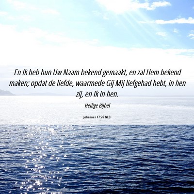 Picture 06 - Johannes 17:26 NLD - En Ik heb hun Uw Naam bekend gemaakt, en zal Hem - Bible Verse Picture