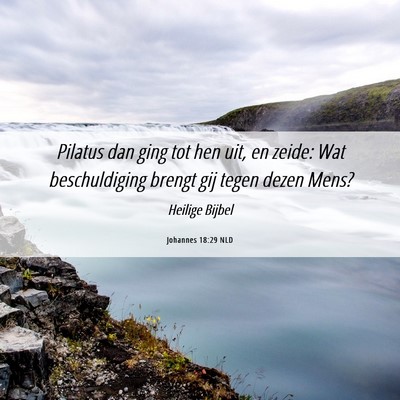 Picture 06 - Johannes 18:29 NLD - Pilatus dan ging tot hen uit, en zeide: Wat - Bible Verse Picture