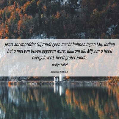 Picture 06 - Johannes 19:11 NLD - Jezus antwoordde: Gij zoudt geen macht hebben - Bible Verse Picture