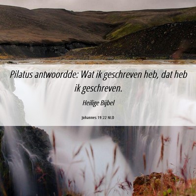 Picture 06 - Johannes 19:22 NLD - Pilatus antwoordde: Wat ik geschreven heb, dat - Bible Verse Picture