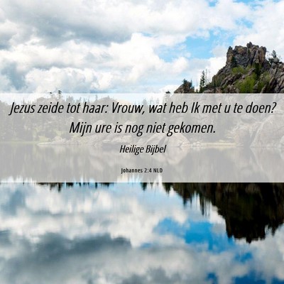 Picture 06 - Johannes 2:4 NLD - Jezus zeide tot haar: Vrouw, wat heb Ik met u te - Bible Verse Picture