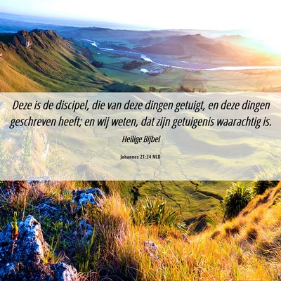 Picture 06 - Johannes 21:24 NLD - Deze is de discipel, die van deze dingen getuigt, - Bible Verse Picture