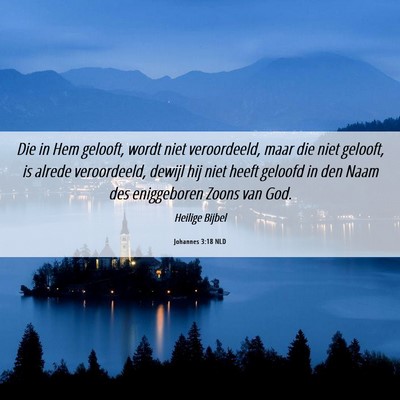 Picture 06 - Johannes 3:18 NLD - Die in Hem gelooft, wordt niet veroordeeld, maar - Bible Verse Picture