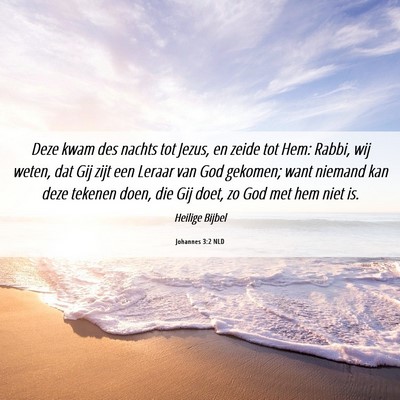 Picture 06 - Johannes 3:2 NLD - Deze kwam des nachts tot Jezus, en zeide tot Hem: - Bible Verse Picture