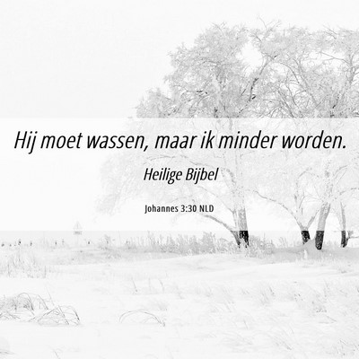 Picture 06 - Johannes 3:30 NLD - Hij moet wassen, maar ik minder - Bible Verse Picture