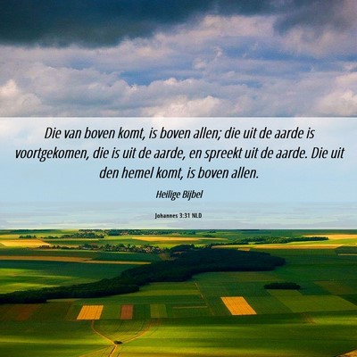 Picture 06 - Johannes 3:31 NLD - Die van boven komt, is boven allen; die uit de - Bible Verse Picture