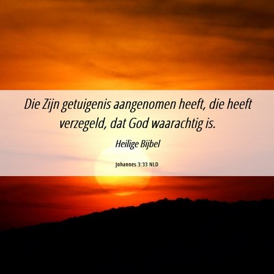 Picture 06 - Johannes 3:33 NLD - Die Zijn getuigenis aangenomen heeft, die heeft - Bible Verse Picture