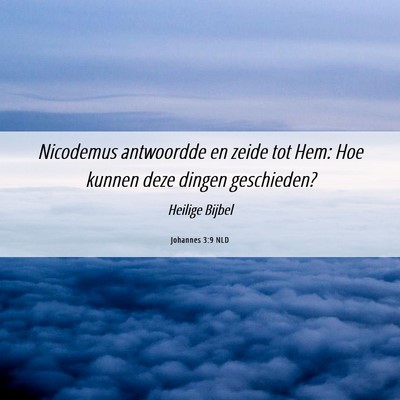 Picture 06 - Johannes 3:9 NLD - Nicodemus antwoordde en zeide tot Hem: Hoe kunnen - Bible Verse Picture