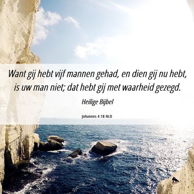 Picture 06 - Johannes 4:18 NLD - Want gij hebt vijf mannen gehad, en dien gij nu - Bible Verse Picture
