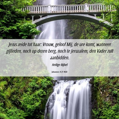 Picture 06 - Johannes 4:21 NLD - Jezus zeide tot haar: Vrouw, geloof Mij, de ure - Bible Verse Picture