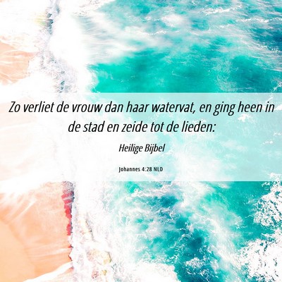 Picture 06 - Johannes 4:28 NLD - Zo verliet de vrouw dan haar watervat, en ging - Bible Verse Picture