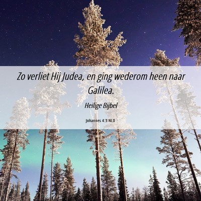 Picture 06 - Johannes 4:3 NLD - Zo verliet Hij Judea, en ging wederom heen naar - Bible Verse Picture