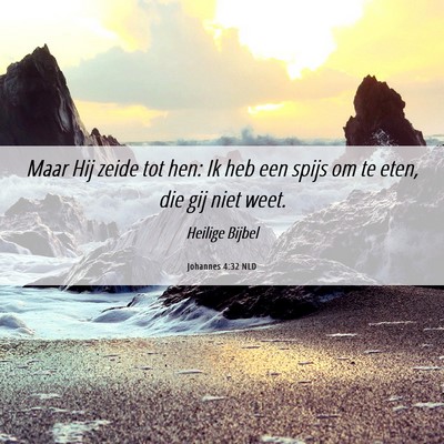 Picture 06 - Johannes 4:32 NLD - Maar Hij zeide tot hen: Ik heb een spijs om te - Bible Verse Picture