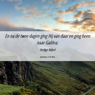Picture 06 - Johannes 4:43 NLD - En na de twee dagen ging Hij van daar en ging - Bible Verse Picture