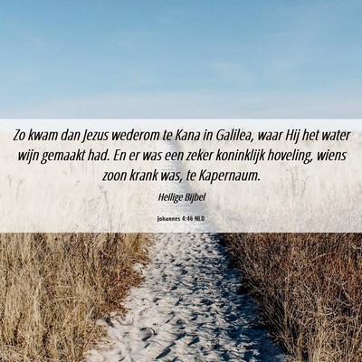 Picture 06 - Johannes 4:46 NLD - Zo kwam dan Jezus wederom te Kana in Galilea, - Bible Verse Picture