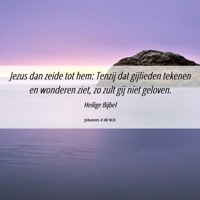 Picture 06 - Johannes 4:48 NLD - Jezus dan zeide tot hem: Tenzij dat gijlieden - Bible Verse Picture