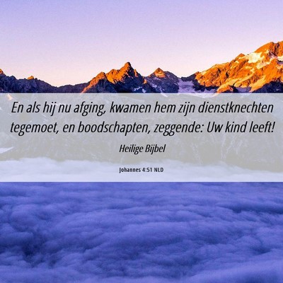 Picture 06 - Johannes 4:51 NLD - En als hij nu afging, kwamen hem zijn - Bible Verse Picture