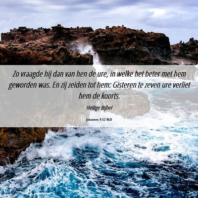 Picture 06 - Johannes 4:52 NLD - Zo vraagde hij dan van hen de ure, in welke het - Bible Verse Picture