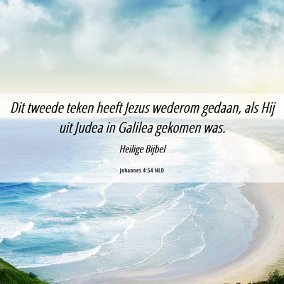 Picture 06 - Johannes 4:54 NLD - Dit tweede teken heeft Jezus wederom gedaan, als - Bible Verse Picture