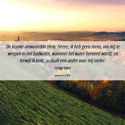 Picture 06 - Johannes 5:7 NLD - De kranke antwoordde Hem: Heere, ik heb geen - Bible Verse Picture