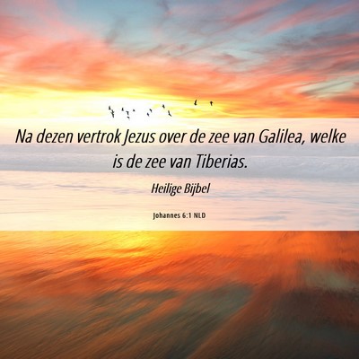 Picture 06 - Johannes 6:1 NLD - Na dezen vertrok Jezus over de zee van Galilea, - Bible Verse Picture