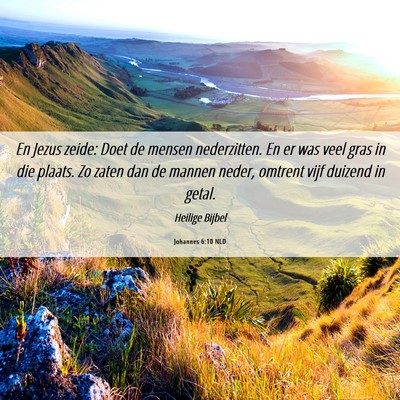 Picture 06 - Johannes 6:10 NLD - En Jezus zeide: Doet de mensen nederzitten. En er - Bible Verse Picture