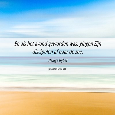 Picture 06 - Johannes 6:16 NLD - En als het avond geworden was, gingen Zijn - Bible Verse Picture
