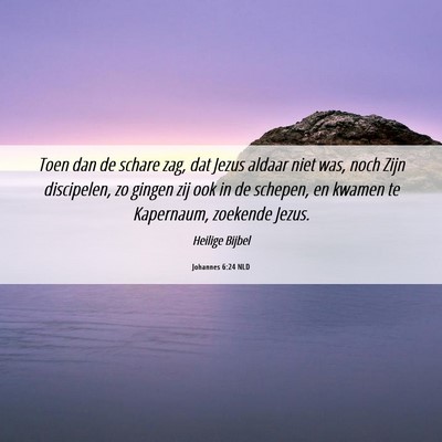 Picture 06 - Johannes 6:24 NLD - Toen dan de schare zag, dat Jezus aldaar niet - Bible Verse Picture