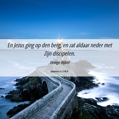 Picture 06 - Johannes 6:3 NLD - En Jezus ging op den berg, en zat aldaar neder - Bible Verse Picture