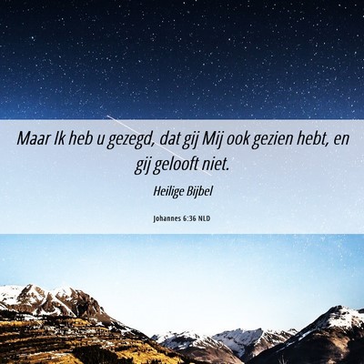 Picture 06 - Johannes 6:36 NLD - Maar Ik heb u gezegd, dat gij Mij ook gezien - Bible Verse Picture