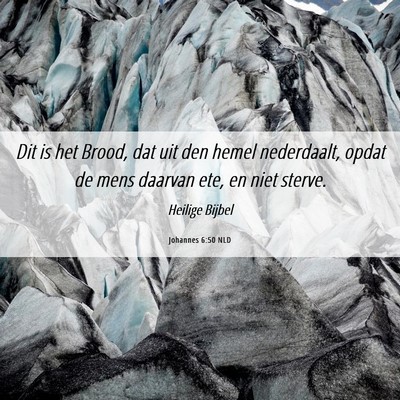 Picture 06 - Johannes 6:50 NLD - Dit is het Brood, dat uit den hemel nederdaalt, - Bible Verse Picture