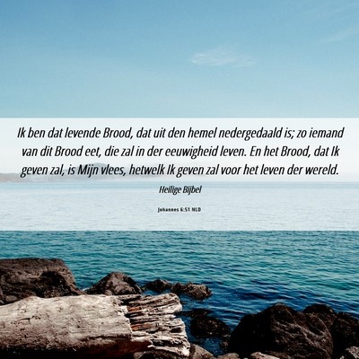 Picture 06 - Johannes 6:51 NLD - Ik ben dat levende Brood, dat uit den hemel - Bible Verse Picture