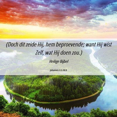 Picture 06 - Johannes 6:6 NLD - (Doch dit zeide Hij, hem beproevende; want Hij - Bible Verse Picture
