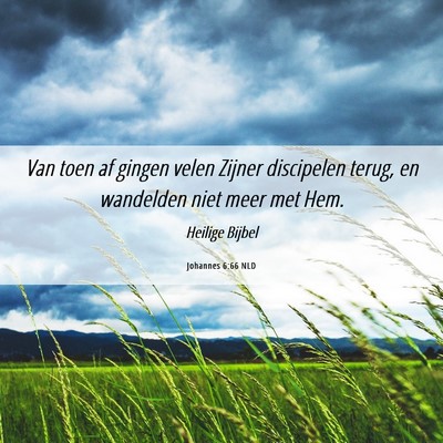 Picture 06 - Johannes 6:66 NLD - Van toen af gingen velen Zijner discipelen terug, - Bible Verse Picture