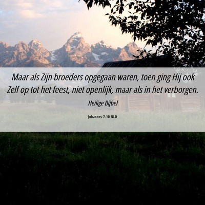 Picture 06 - Johannes 7:10 NLD - Maar als Zijn broeders opgegaan waren, toen ging - Bible Verse Picture