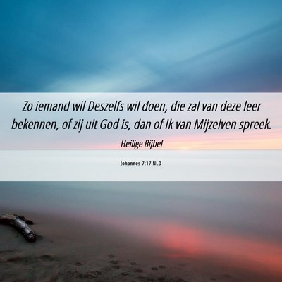Picture 06 - Johannes 7:17 NLD - Zo iemand wil Deszelfs wil doen, die zal van deze - Bible Verse Picture