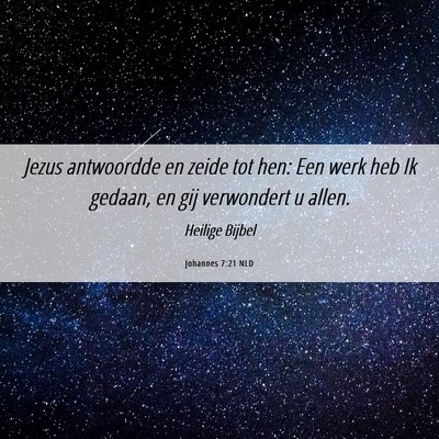 Picture 06 - Johannes 7:21 NLD - Jezus antwoordde en zeide tot hen: Een werk heb - Bible Verse Picture
