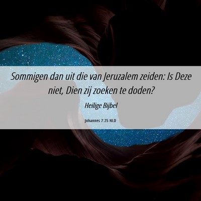 Picture 06 - Johannes 7:25 NLD - Sommigen dan uit die van Jeruzalem zeiden: Is - Bible Verse Picture