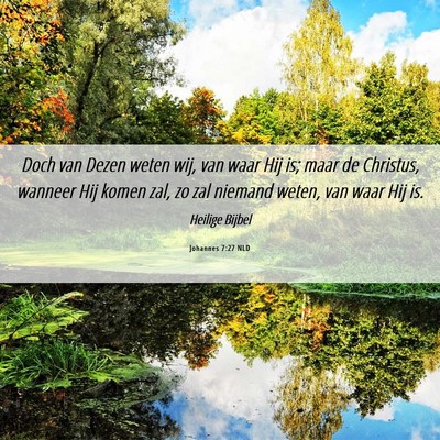 Picture 06 - Johannes 7:27 NLD - Doch van Dezen weten wij, van waar Hij is; maar - Bible Verse Picture