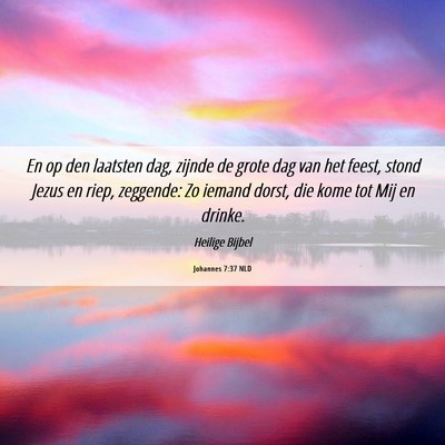 Picture 06 - Johannes 7:37 NLD - En op den laatsten dag, zijnde de grote dag van - Bible Verse Picture