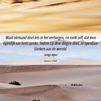 Picture 06 - Johannes 7:4 NLD - Want niemand doet iets in het verborgen, en zoekt - Bible Verse Picture